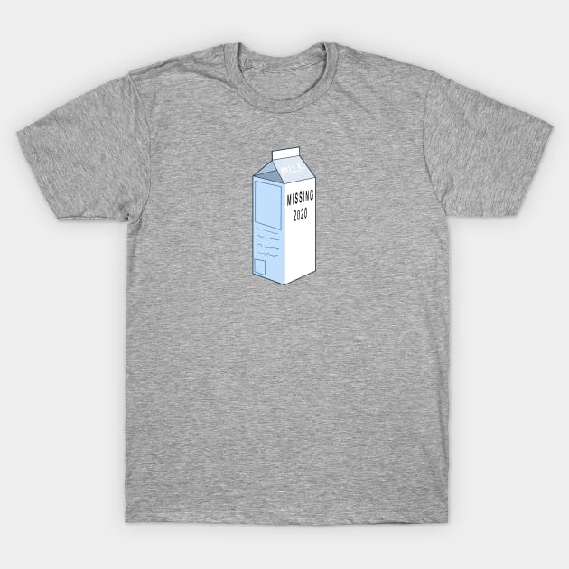 2020 IS MISSING, ON MILK CARTON T-Shirt by droidmonkey